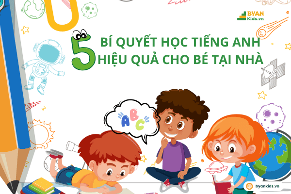 5 Bí Quyết Học Tiếng Anh Hiệu Quả Cho Bé Tại Nhà
