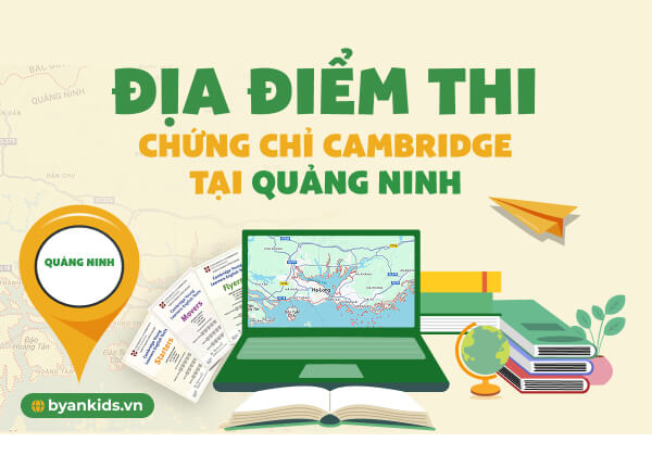 Địa Điểm Thi Chứng chỉ Cambridge Tại Quảng Ninh