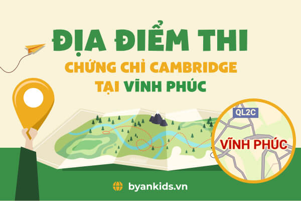 Địa Điểm Thi Chứng chỉ Cambridge Tại Vĩnh Phúc