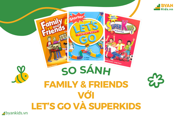 So sánh các giáo trinh Family and Friends với Let’s Go và Superkids