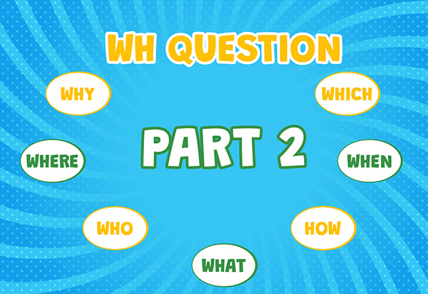 Dạy Bé Các Mẫu Câu Hỏi Tiếng Anh Với Who, When, Where, What, How, Why